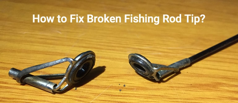 how to fix broken fishing rod tip
